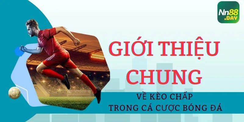 gioi-thieu-chung-ve-keo-chap-trong-ca-cuoc-bong-da