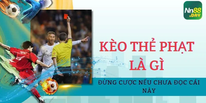 Kèo Thẻ Phạt Là Gì? Đừng Cược Nếu Chưa Đọc Cái Này
