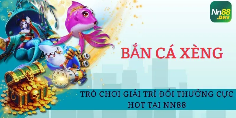 ban-ca-xeng-tro-choi-giai-tri-doi-thuong-cuc-hot-tai-nn88