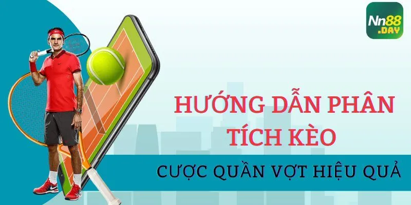 Hướng dẫn phân tích kèo và tỷ lệ cược quần vợt hiệu quả 